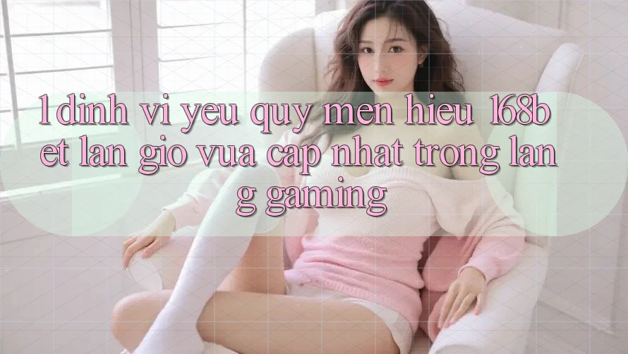 1. Định Vị Yêu quý mến Hiệu 168bet: Làn Gió Vừa cập nhật Trong Làng Gaming