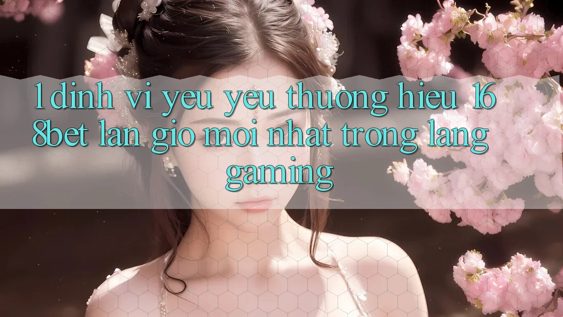 1. Định Vị Yêu yêu thương Hiệu 168bet: Làn Gió Mới nhất Trong Làng Gaming 1. Định Vị Yêu yêu thương Hiệu 168bet: Làn Gió Mới nhất Trong Làng Gaming
