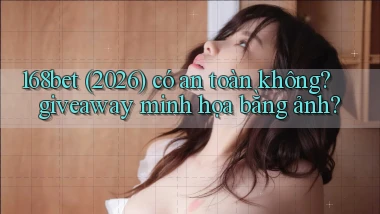 168bet (2026) có an toàn không giveaway minh họa bằng ảnh