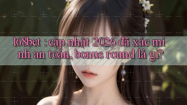 168bet cập nhật 2026 đã xác minh an toàn, bonus round là gì