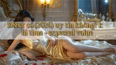 168bet có (2026) uy tín không khi thua   expected value