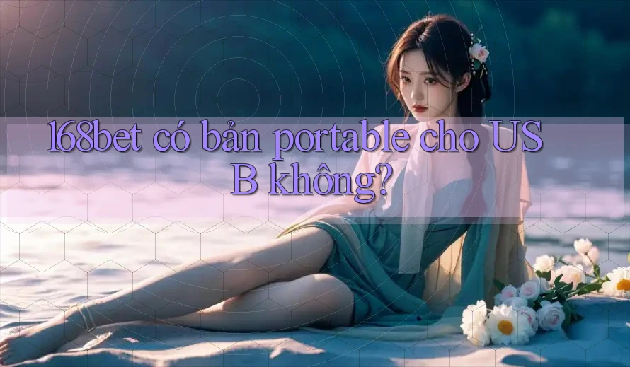 168bet có bản portable cho USB không?