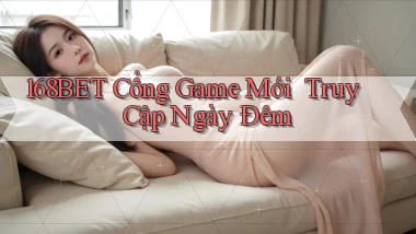 168bet   Cổng Game Mới ｜ Truy Cập Ngày Đêm
