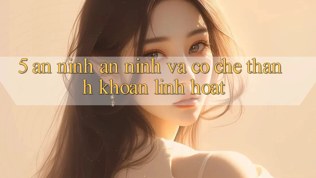 5. An ninh An ninh Và Cơ Chế Thanh Khoản Linh Hoạt