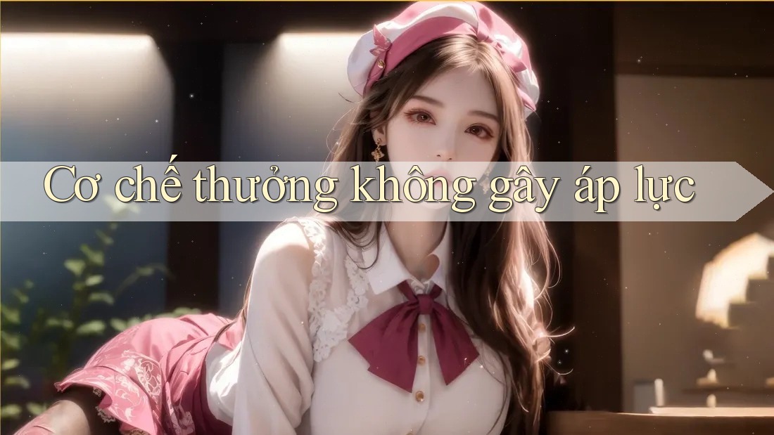Cơ chế thưởng không gây áp lực