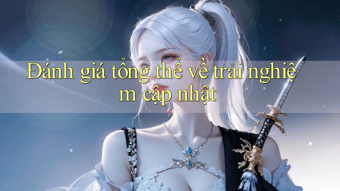 Đánh giá tổng thể về trải nghiệm cập nhật