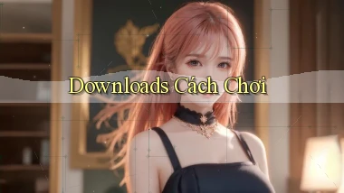 Downloads Cách chơi