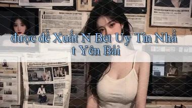 được đề xuất n bet uy tín nhất Yên Bái