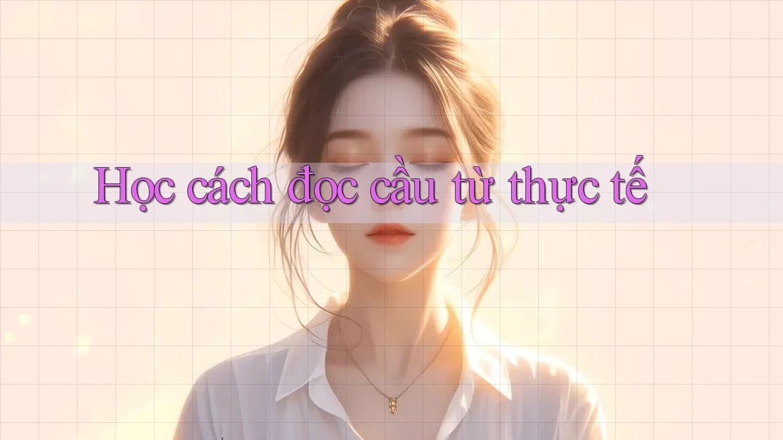 Học cách đọc cầu từ thực tế