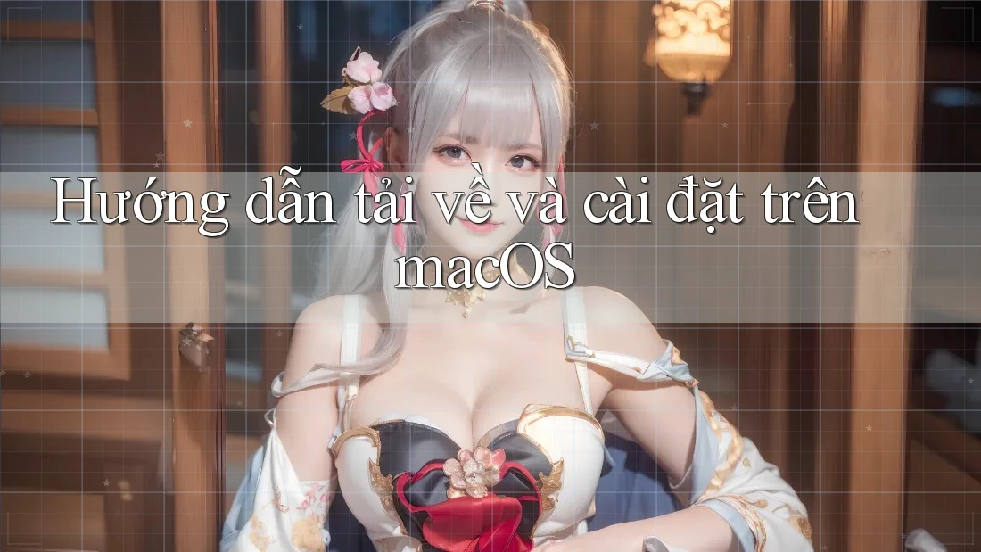 Hướng dẫn tải về và cài đặt trên macOS Hướng dẫn tải về và cài đặt trên macOS