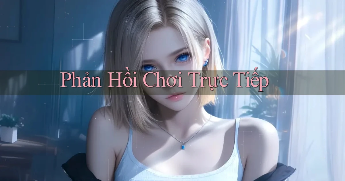 Phản hồi Chơi trực tiếp