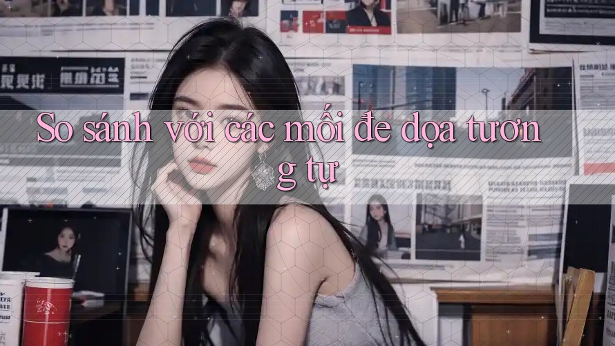 So sánh với các mối đe dọa tương tự