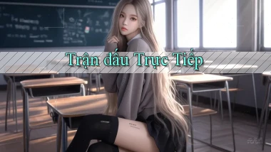 Trận đấu Trực tiếp