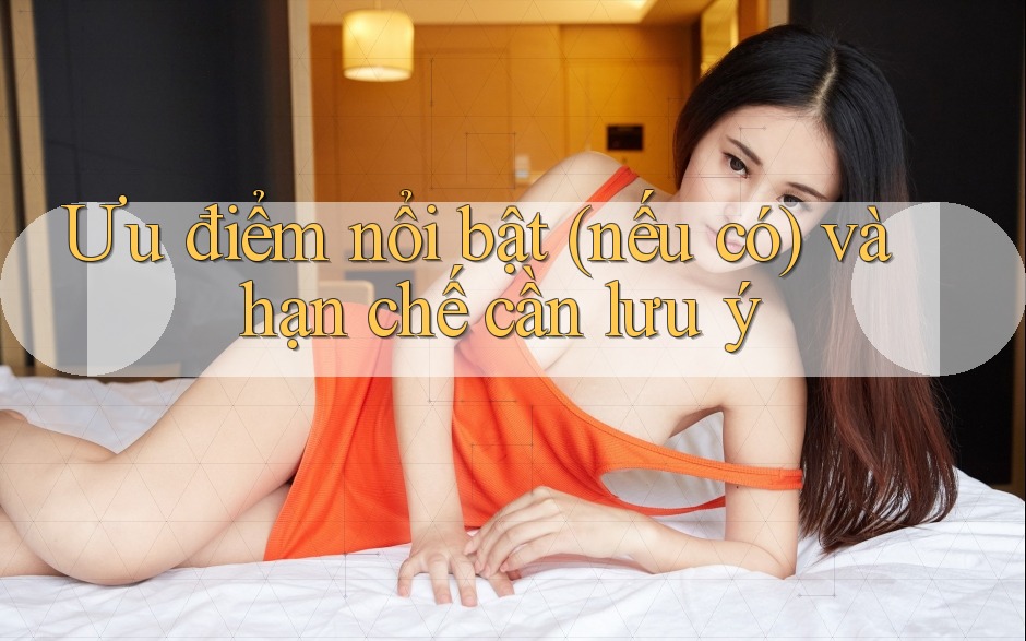 Ưu điểm nổi bật (nếu có) và hạn chế cần lưu ý